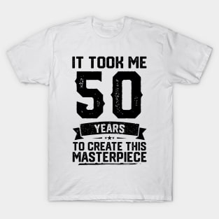 It Took Me 50 Years To Create This Masterpiece 50th Birthday T-Shirt